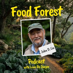 Food Forest Podcast: John D. Liu – How to create food forest communities