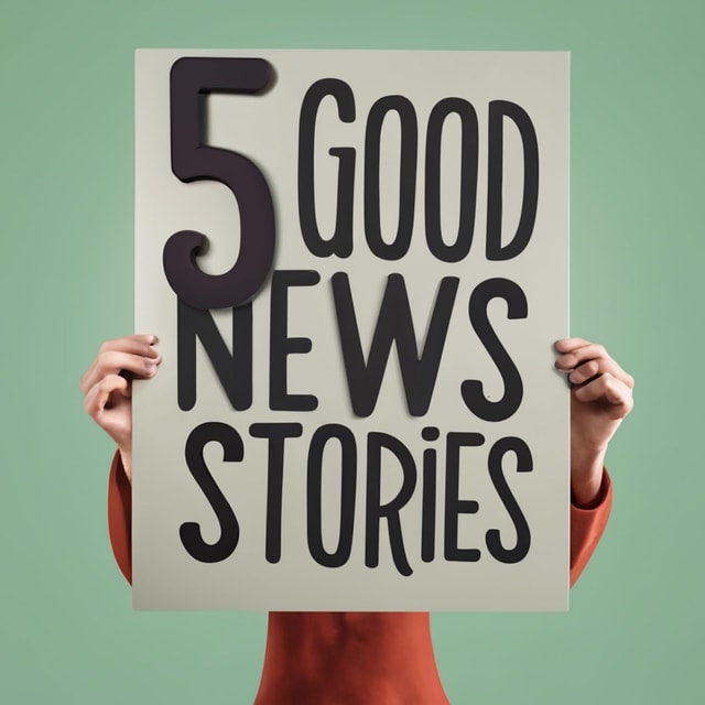 5 Good News Stories - five good things in the news
