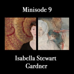 Minisode 9: Isabella Stewart Gardner